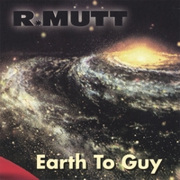 R. Mutt : Earth To Guy