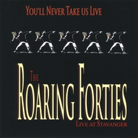The Roaring Forties : You'll Never Take Us Live