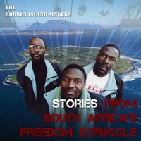 The Robben Island Singers : Stories from South Africa's Freedom Struggle