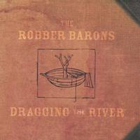 The Robber Barons : Dragging The River