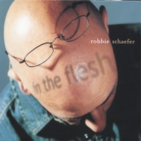 Robbie Schaefer : In The Flesh