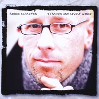 Robbie Schaefer : Strange and Lovely World