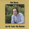 ROB BYRON: Let Me Taste the Essence