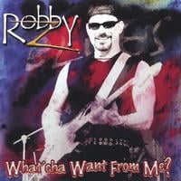 ROBBY Z: What'cha Want From Me ?