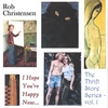 ROB CHRISTENSEN: I Hope You're Happy Now - The Thrift Store Series, vol. 1