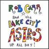 ROB CARR AND THE LAKE CITY ASTROS: Up All Day