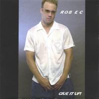 Rob E C : Give It Up