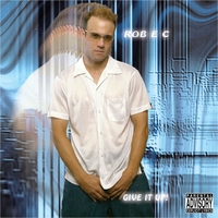 Rob E C : Give It Up (Explicit)
