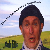Rob Ellis : The Sudden Onset of an Imminent Transition