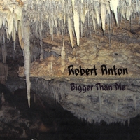 Robert Anton : Bigger Than Me