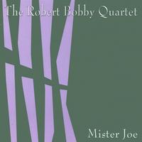 The Robert Bobby Quartet : Mister Joe