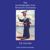 Robert Demeger : The Autobiography of an Eccentric Comedian by T.E.Dunville