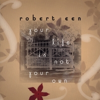 Robert Een : Your Life is Not Your Own