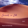 ROBERT IAN MCDONALD: Smooth as Silk