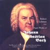 ROBERT LEHMAN: Organ Works of Johann Sebastian Bach