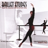 ROBERT LONG: Ballet Class Music: Ballet Etudes