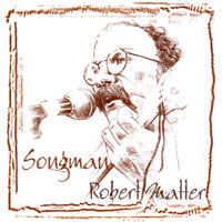 ROBERT MATTER: Songman