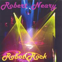 ROBERT NEARY: Robot Rock