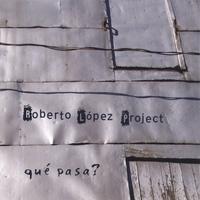 ROBERTO LOPEZ PROJECT : Que Pasa?