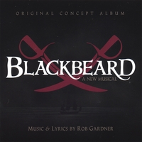 ROB GARDNER: Blackbeard: a new musical (2007 concept album)