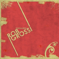 Rob Grossi : Immovable