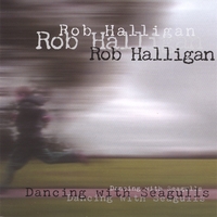 Rob Halligan : Dancing With Seagulls