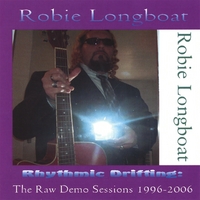 Robie Longboat : Rhythmic Drifting: The Raw Demo Sessions 1996-2006