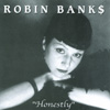 ROBIN BANKS: Honestly