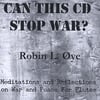 Robin L. Oye: Can This CD Stop War?