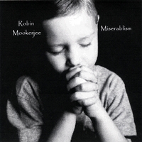 ROBIN MOOKERJEE: Miserablism