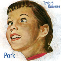 Taylor's Universe : Pork
