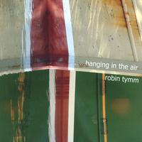 Robin Tymm : Hanging In The Air