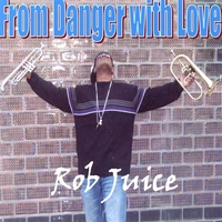 Rob Juice : From Danger with Love