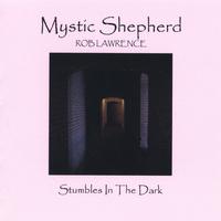Rob Lawrence : Mystic Shepherd, Stumbles In The Dark
