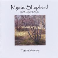 Rob Lawrence : MYSTIC SHEPHERD, Future Memory