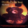 TOM ROBLE: It's My Teddy Bear
