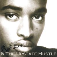 Rob Lee : The Upstate Hustle