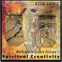 Rob Levit : Motivate to Create Volume 1: Spiritual Creativity