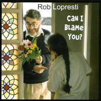 ROB LOPRESTI: Can I Blame You?
