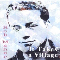 Rob Maher : It Takes A Village