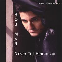 Rob Marin : Never Tell Him Remix