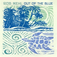 Rob Mehl : Out Of The Blue