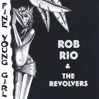 Rob Rio & The Revolvers : Fine Young Girl