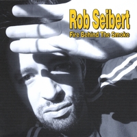 Rob Seibert : Fire Behind The Smoke
