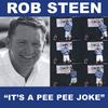 ROB STEEN: It's A Pee Pee Joke