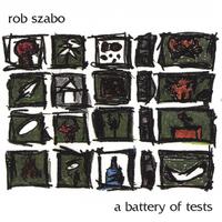 Rob Szabo : a battery of tests