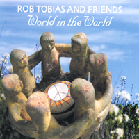 ROB TOBIAS AND FRIENDS: World in the World