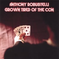 Anthony Robustelli : Grown Tired Of The Con