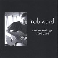 Rob Ward : Raw Recordings: 1997-2005