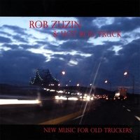 Rob Zuzin and Hot Rod Truck : New Music For Old Truckers
